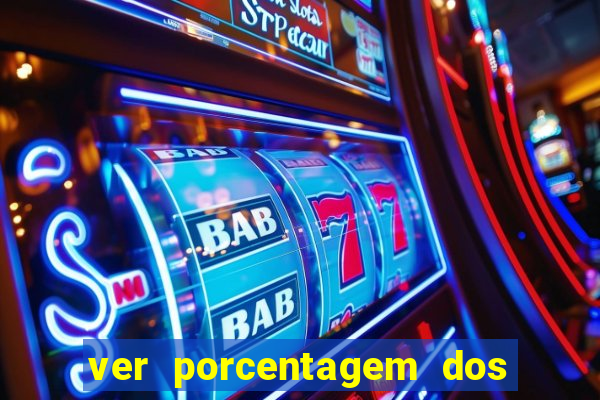 ver porcentagem dos jogos slots